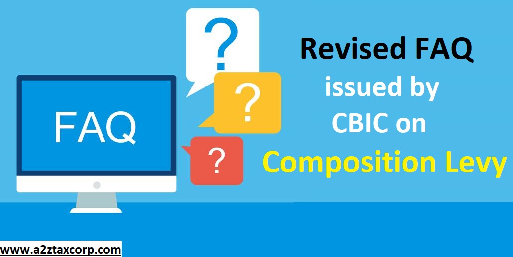 CBIC Has Issued A Revised FAQs On Composition Levy Under GST A2Z Taxcorp LLP
